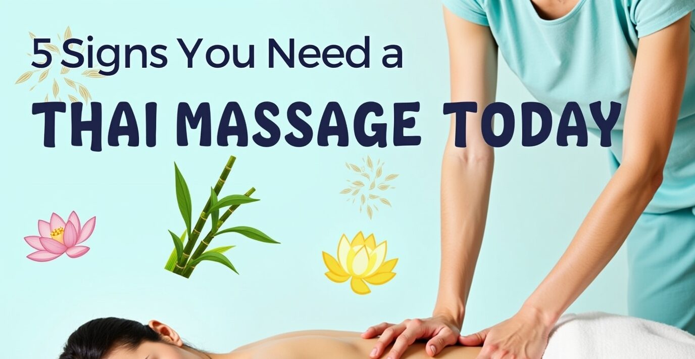 Latest 5 Signs You Need a Thai Massage Today